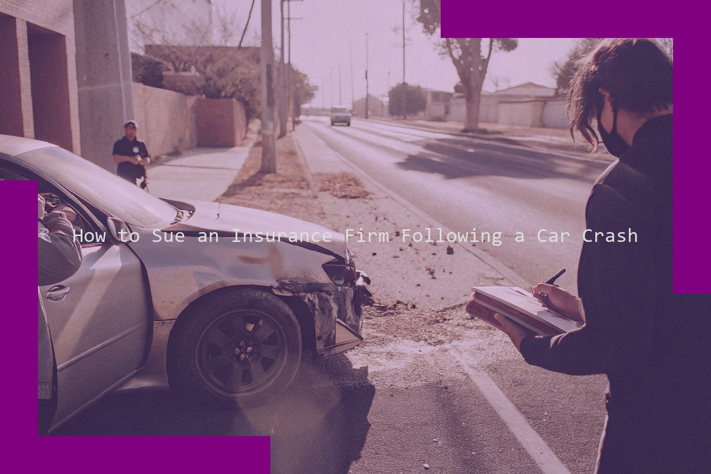 How to Sue an Insurance Firm Following a Car Crash